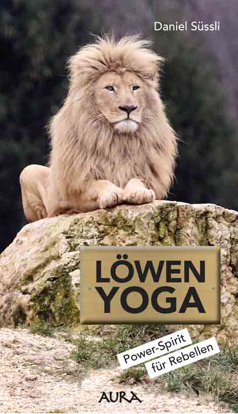 Buchcover „Löwen Yoga“ von Daniel G. Süssli – spirituelle Transformation und Rebellion